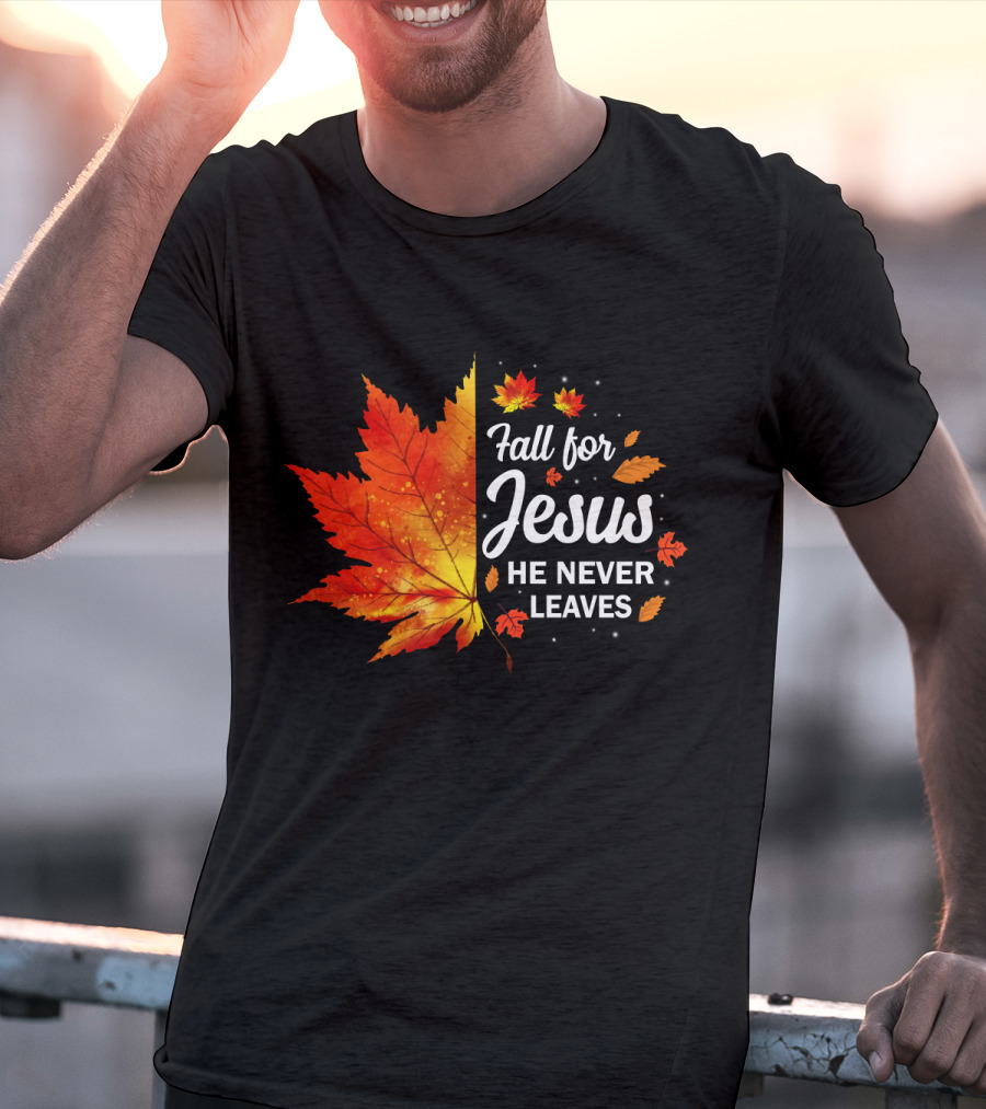 Fall For Jesus He Never Leaves Autumn Leaves Christian T-Shirt