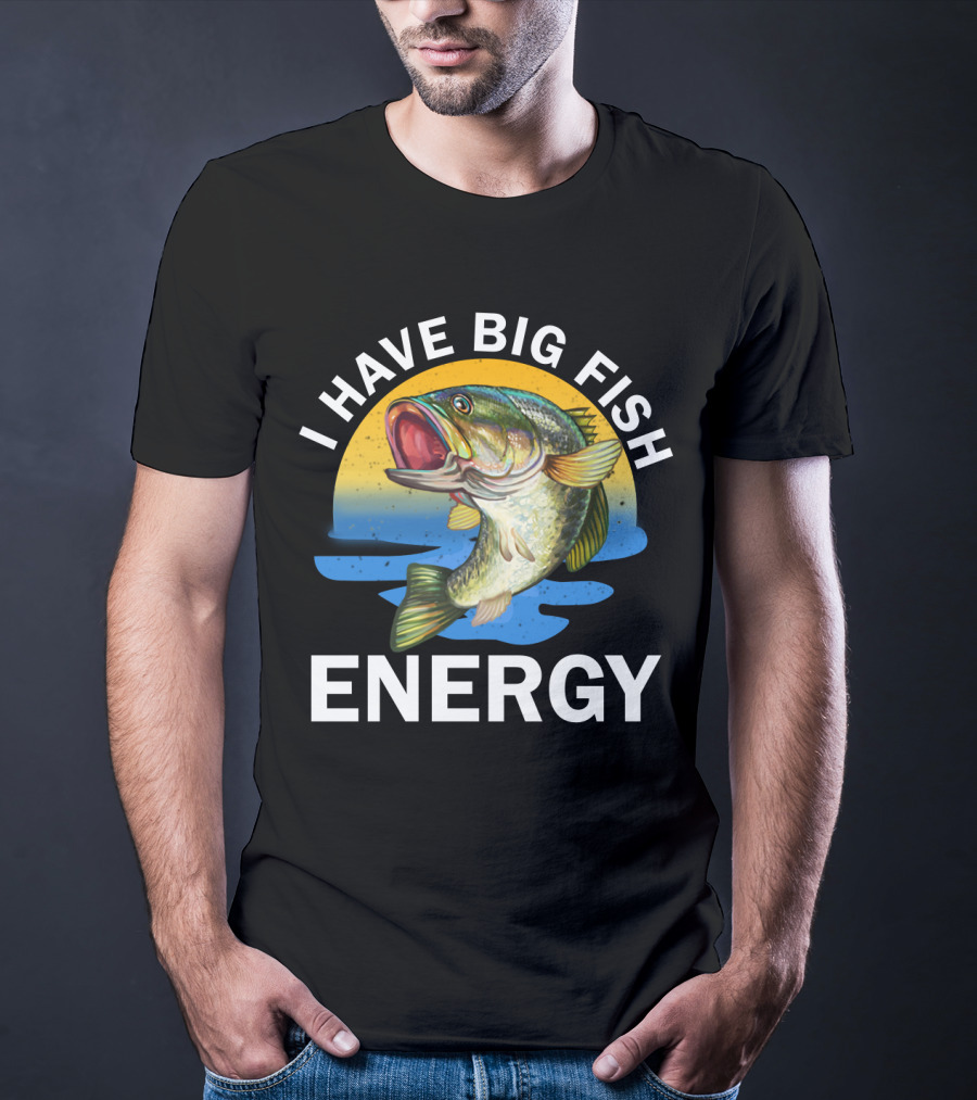 I Have Big Fish Energy Bass Sunset Fishing T-Shirt