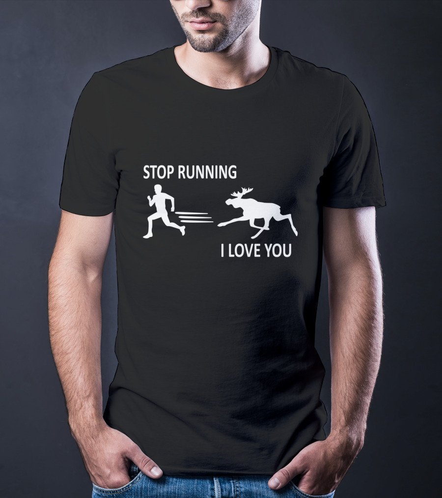 Stop Running I Love You Funny Moose Silhouette Chase T-Shirt