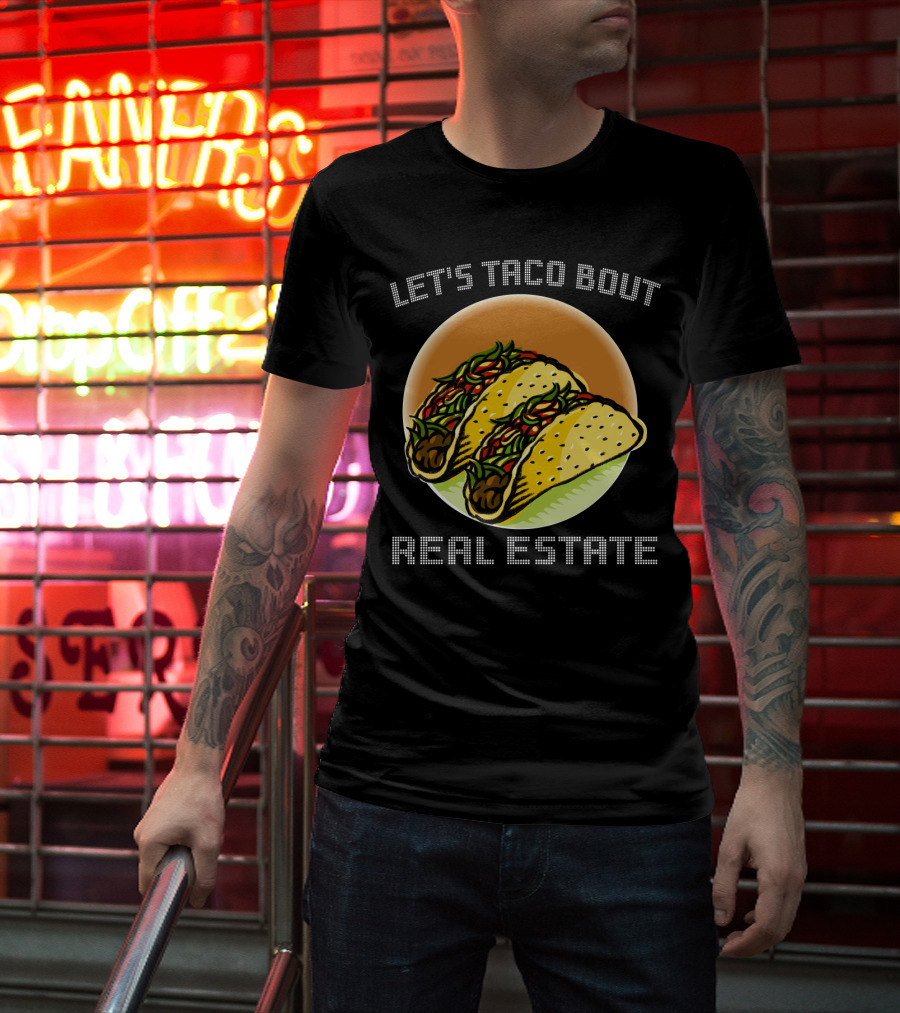 Let's Taco Bout Real Estate Funny Realtor Tacos T-Shirt