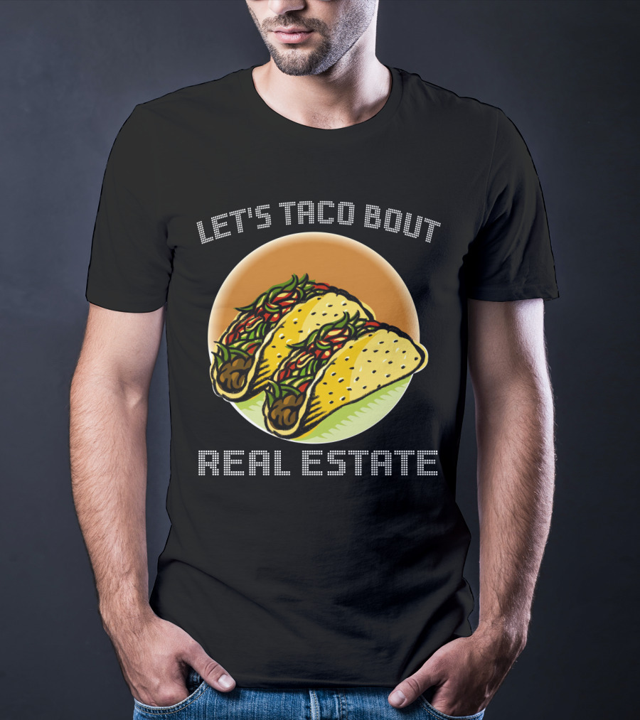 Let's Taco Bout Real Estate Funny Realtor Tacos T-Shirt