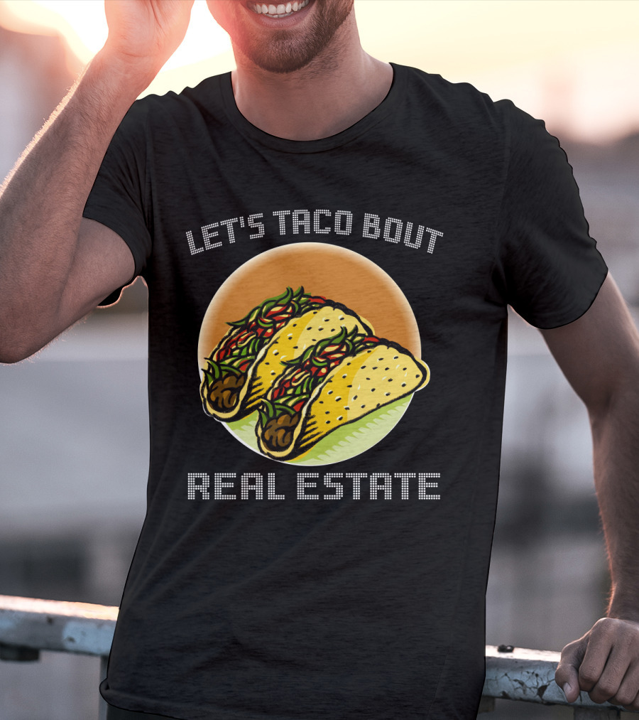 Let's Taco Bout Real Estate Funny Realtor Tacos T-Shirt