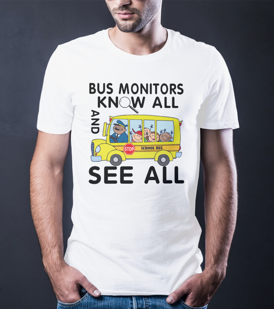 Bus Monitors Know All See All School Bus Magnifying Glass Stop Sign T-Shirt