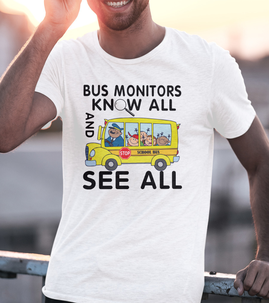 Bus Monitors Know All See All School Bus Magnifying Glass Stop Sign T-Shirt