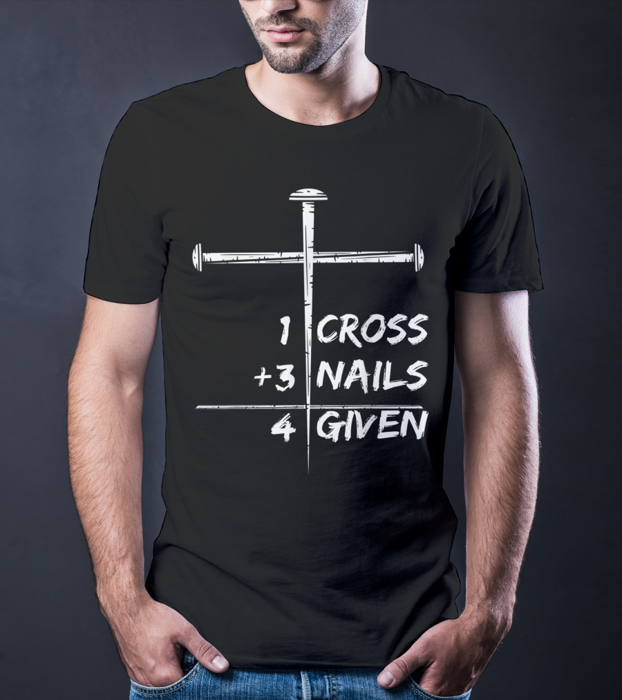 1 Cross 3 Nails 4 Given Christian Happy Easter T-Shirt