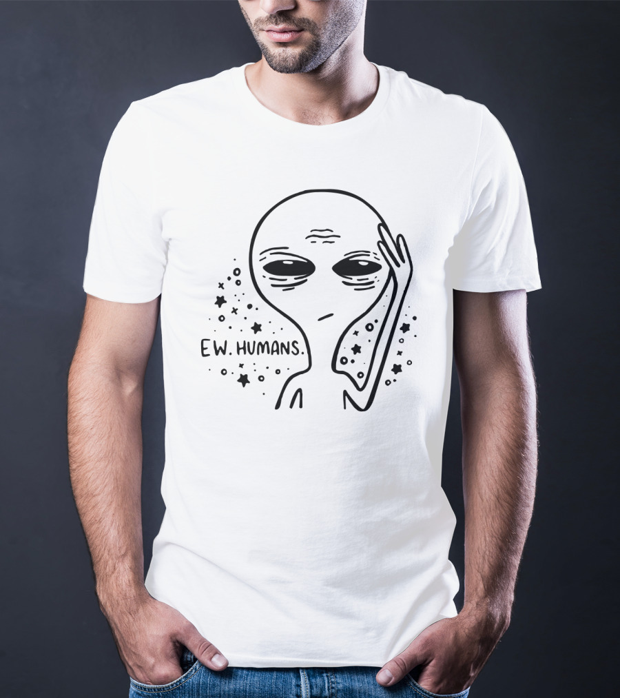 Ew Humans Alien With Stars Skeptical Expression T-Shirt