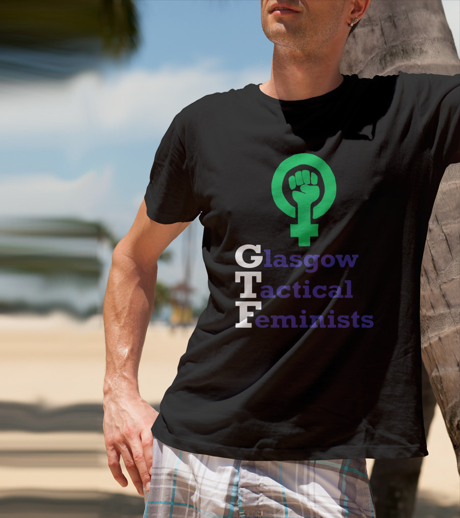 Glasgow Tactical Feminists GTF Fist Symbol Empowerment T-Shirt