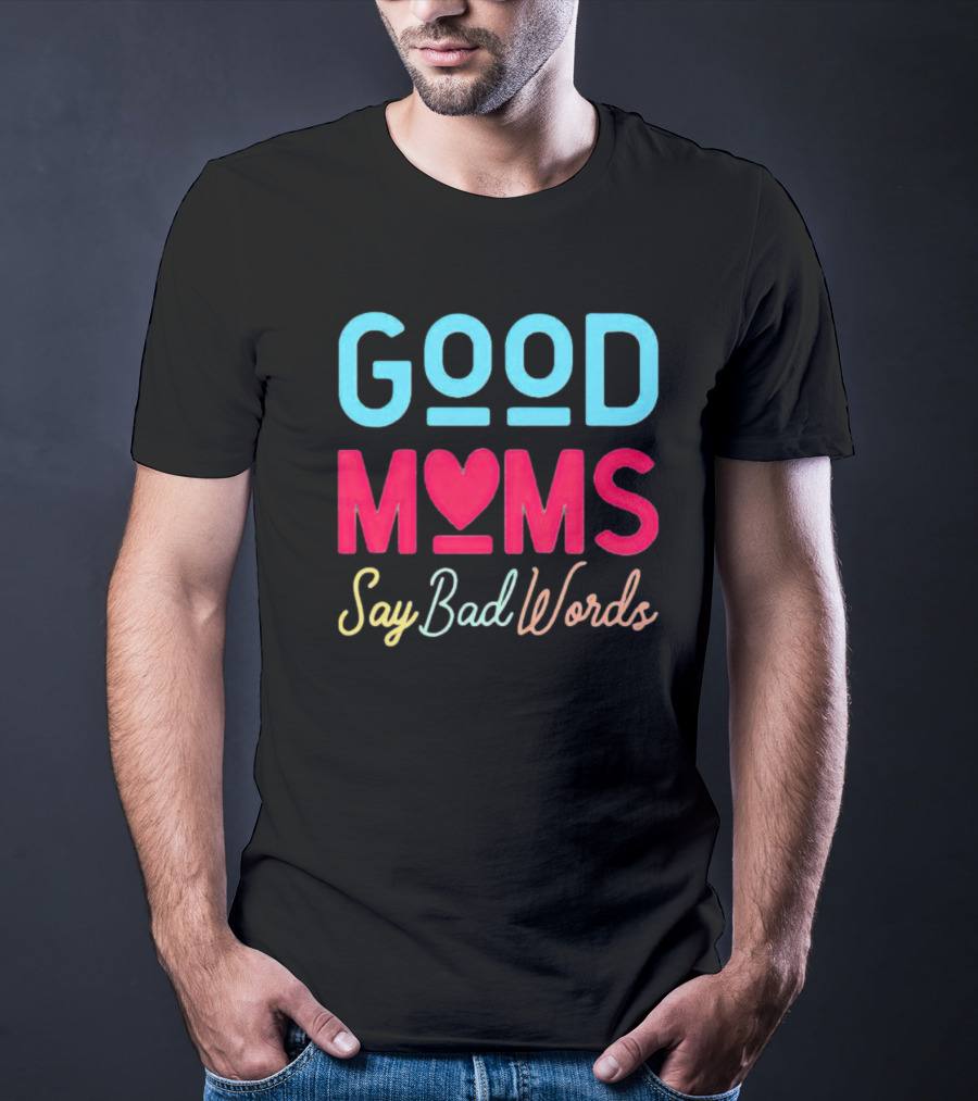 Good Moms Say Bad Words Vintage Heart T-Shirt