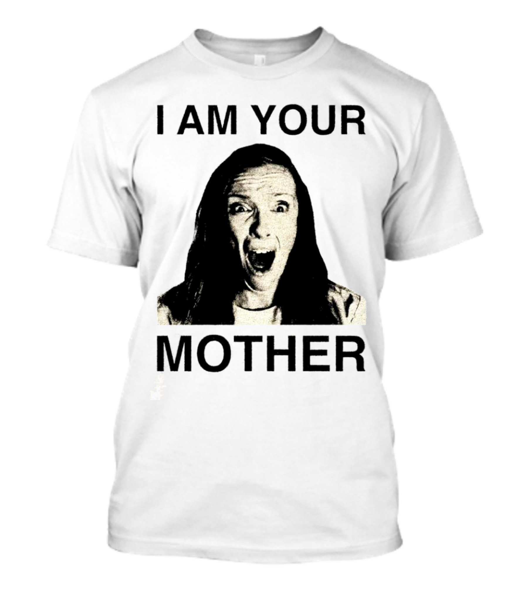 I AM YOUR MOTHER Scream Face T-Shirt