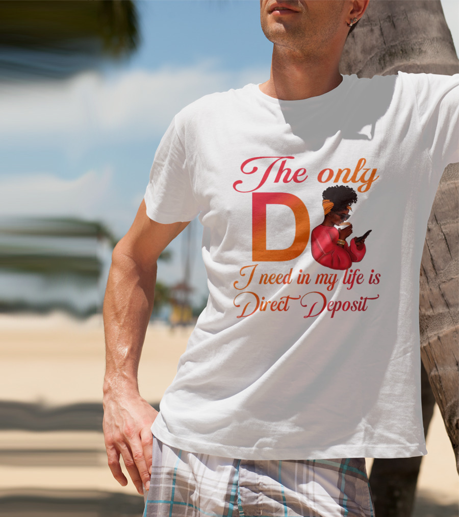 The Only D I Need In My Life Is Direct Deposit Bold Text Woman With Glasses, Headband, Coffee, And Phone T-Shirt