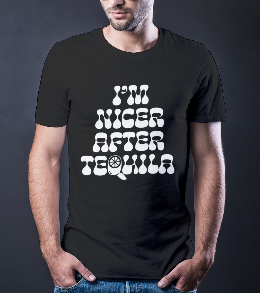 I’m Nicer After Tequila T-Shirt