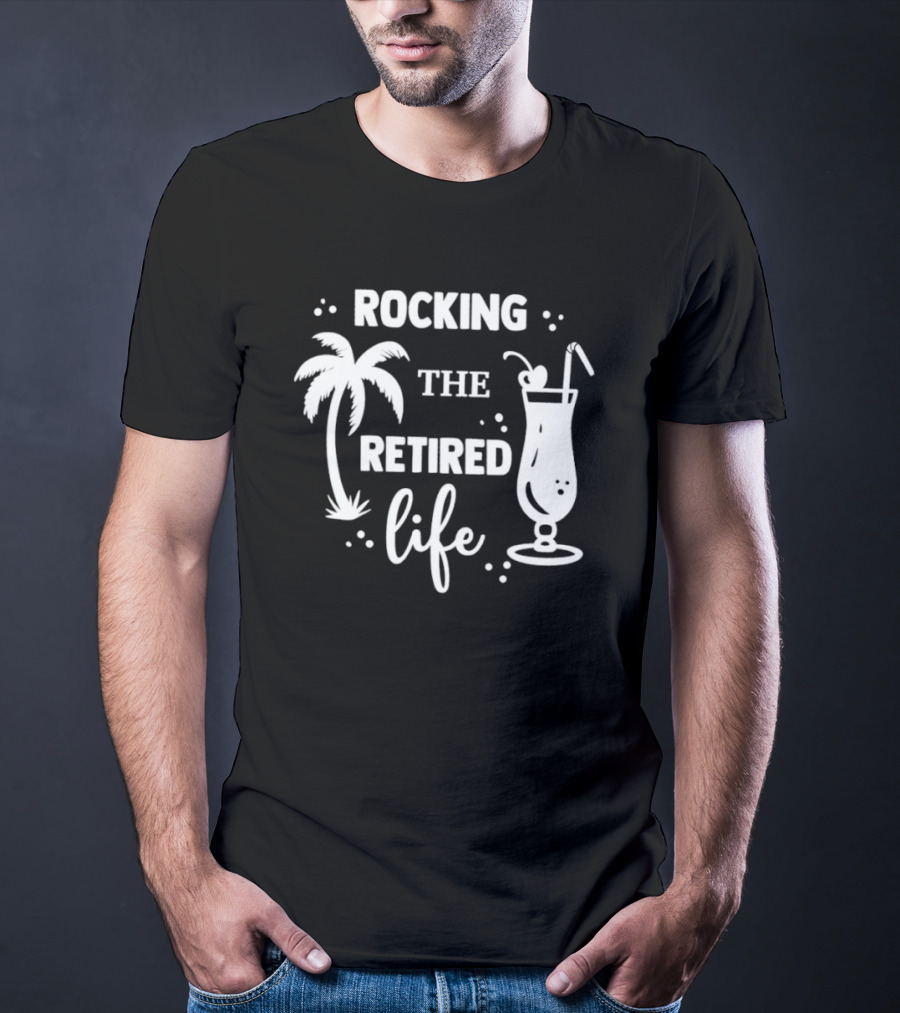 Rocking The Retired Life With Palm Trees And Tropical Drink T-Shirt