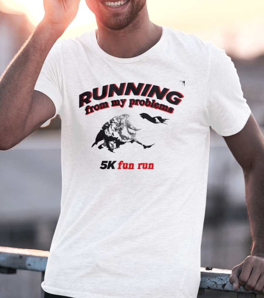 RUNNING From My Problems 5K Fun Run T-Shirt