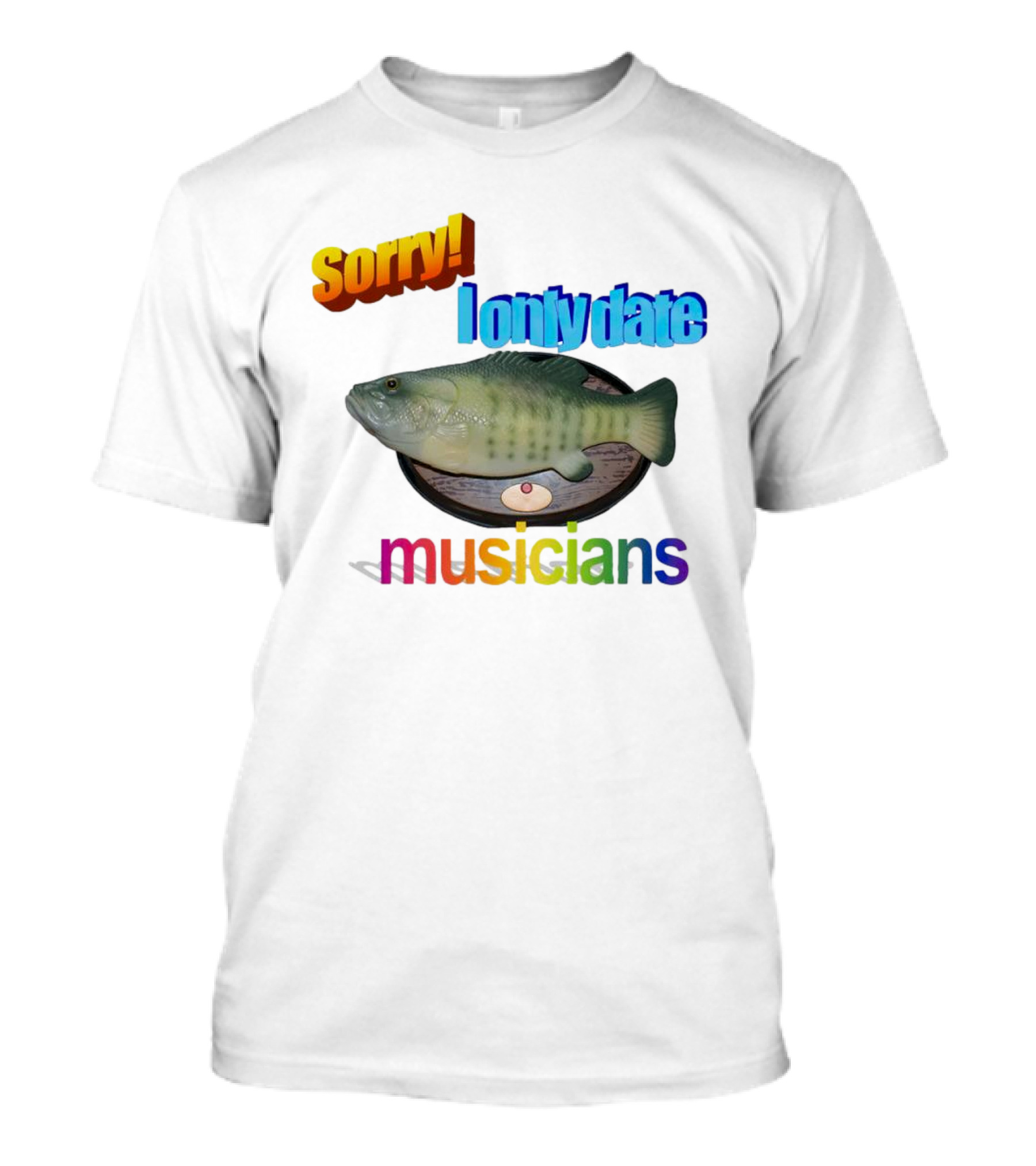 Sorry I Only Date Musicians Singing Fish Plaque T-Shirt