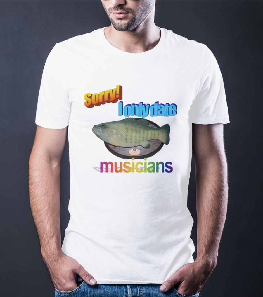 Sorry I Only Date Musicians Singing Fish Plaque T-Shirt