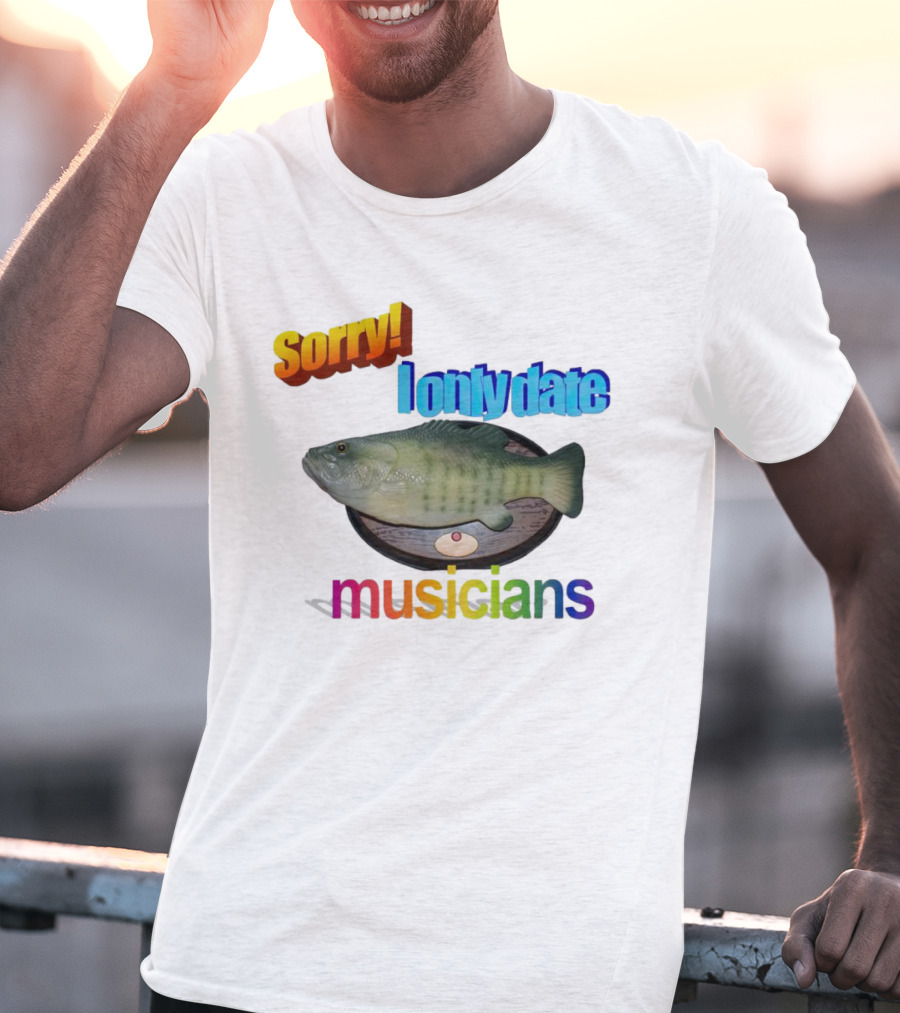 Sorry I Only Date Musicians Singing Fish Plaque T-Shirt