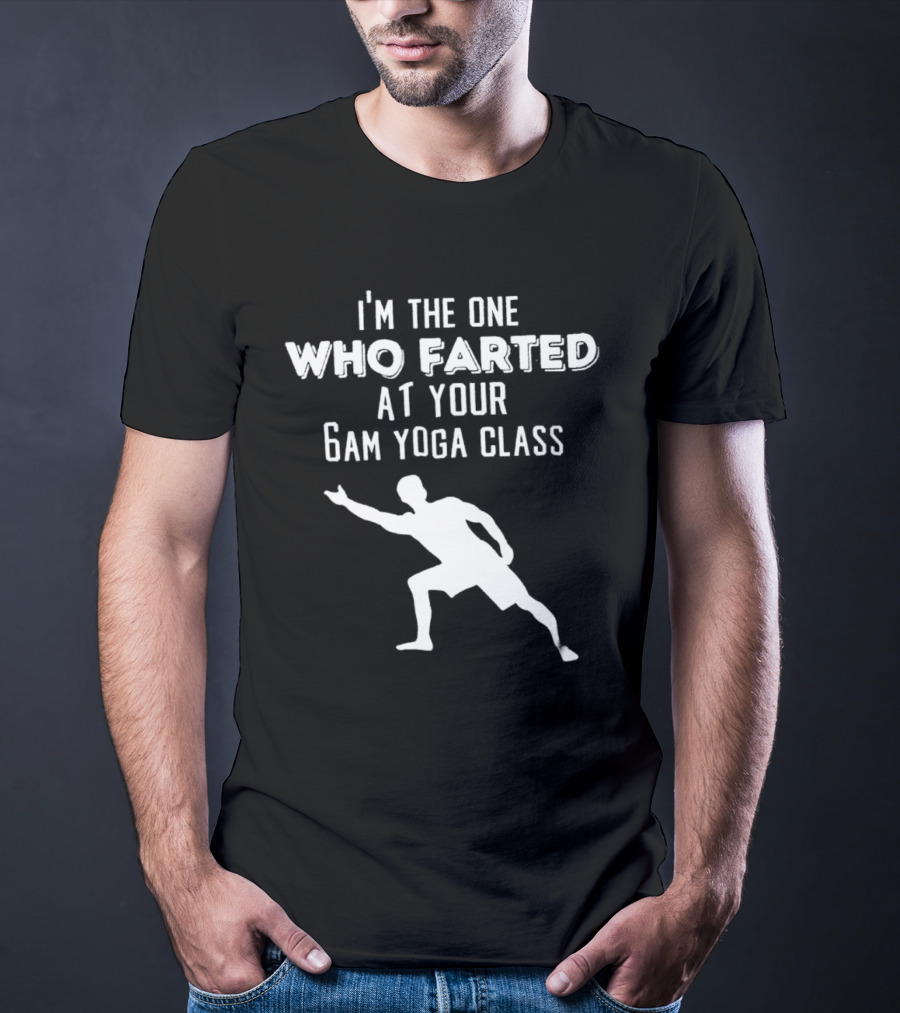 I’m The One Who Farted At Your 6am Yoga Class Silhouette Pose T-Shirt