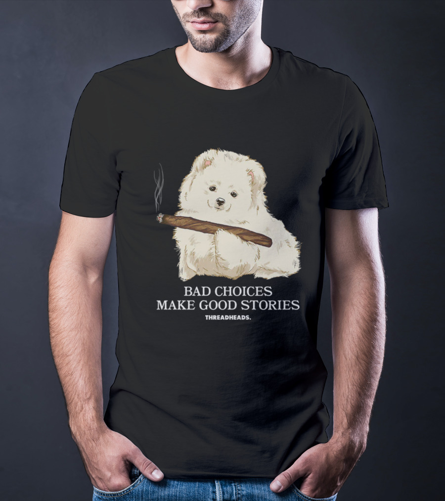 Bad Choices Make Good Stories Funny Dog Threadheads T-Shirt