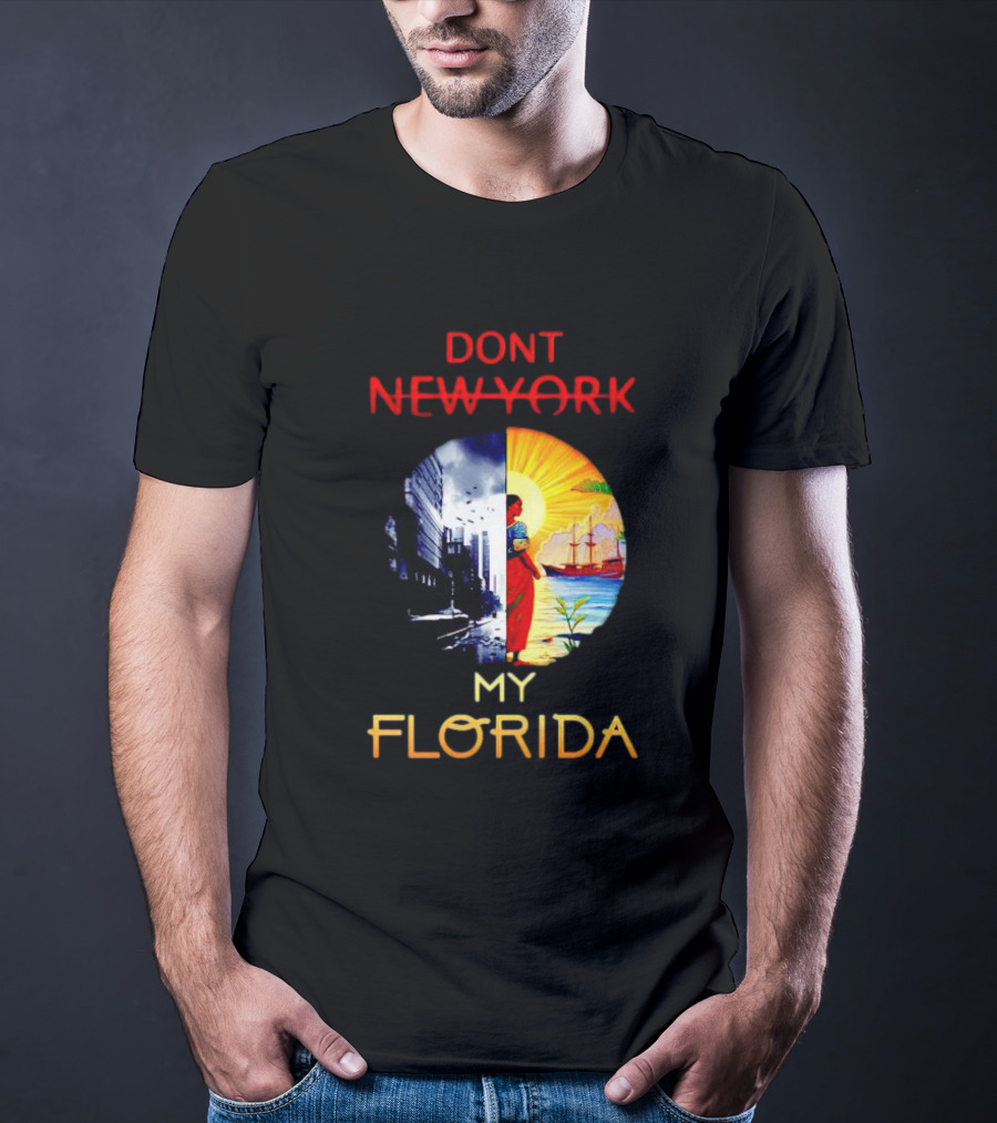 DONT NEW YORK MY FLORIDA T-Shirt