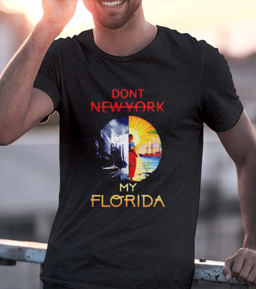DONT NEW YORK MY FLORIDA T-Shirt