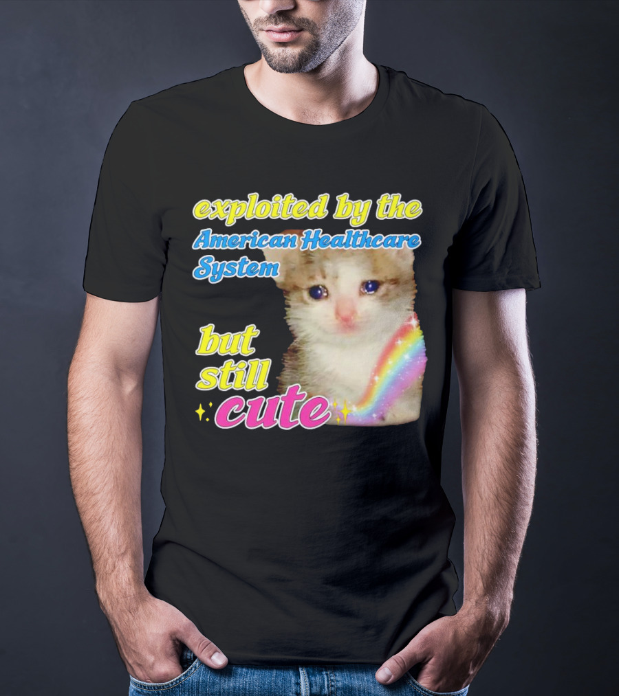Exploited By The American Healthcare System But Still Cute With Rainbow Kitten T-Shirt