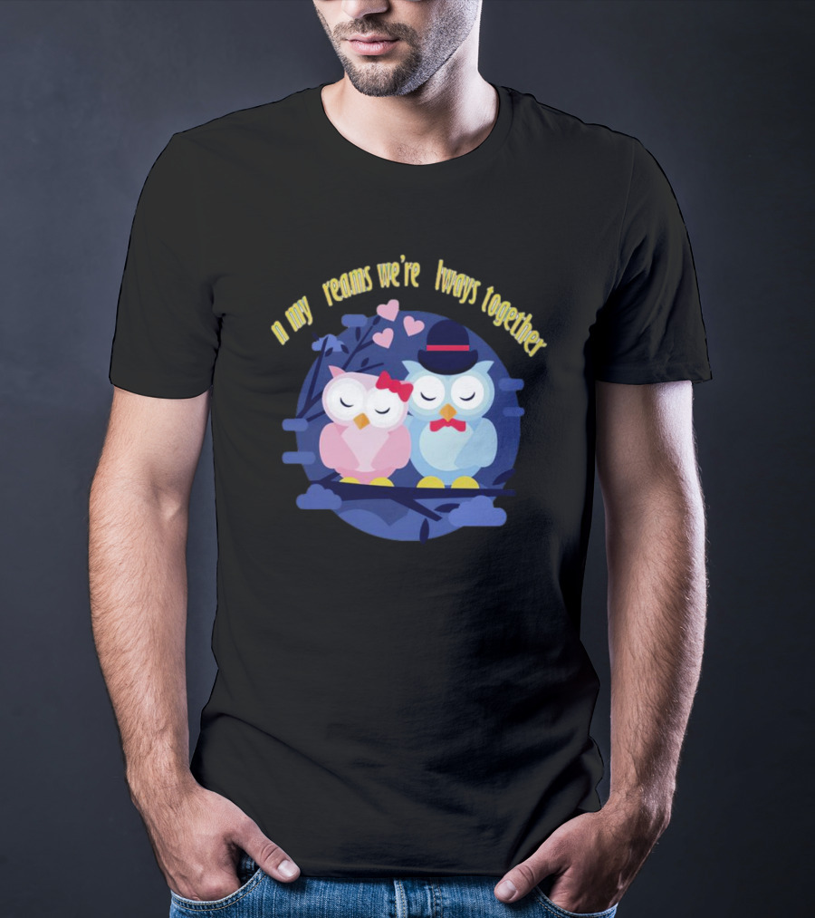 In My Dreams We're Always Together Owls With Hearts And Hats On Branch T-Shirt
