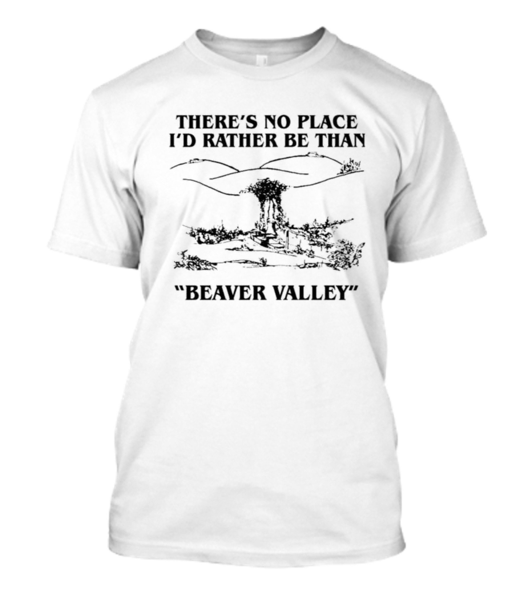 There’s No Place I’d Rather Be Than Scenic Beaver Valley T-Shirt