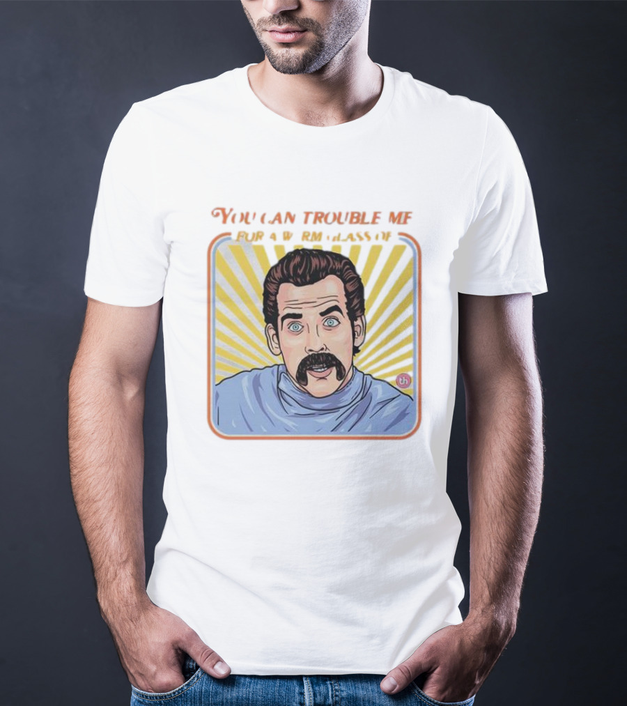 You Can Trouble Me For A Warm Glass Of Shut The Hell Up Pop Art Mustache Man Retro Comic T-Shirt