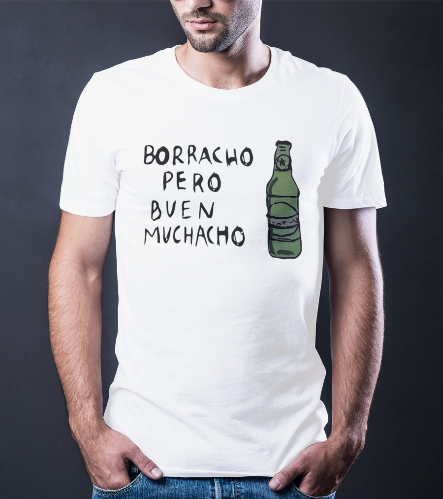 Borracho Pero Buen Muchacho Green Beer Bottle T-Shirt
