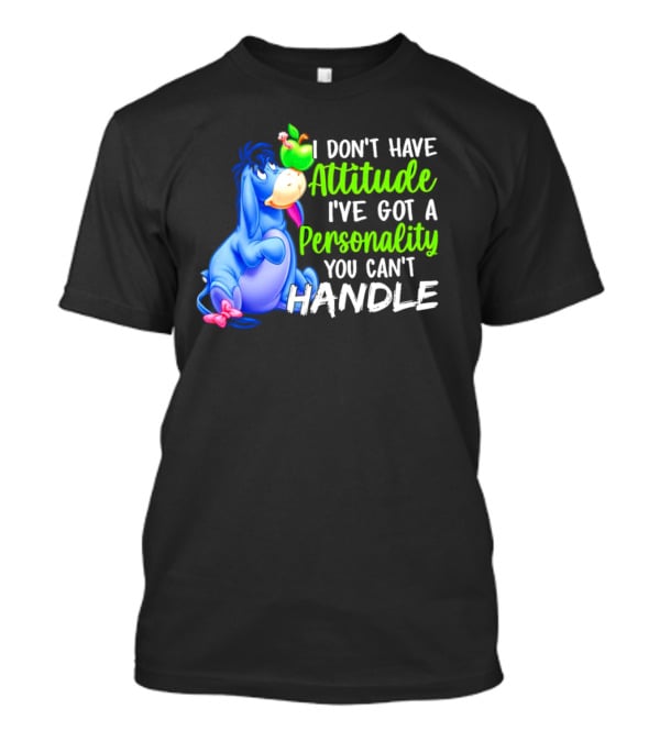 Eeyore I Don’t Have Attitude I’ve Got A Personality You Can’t Handle T-Shirt