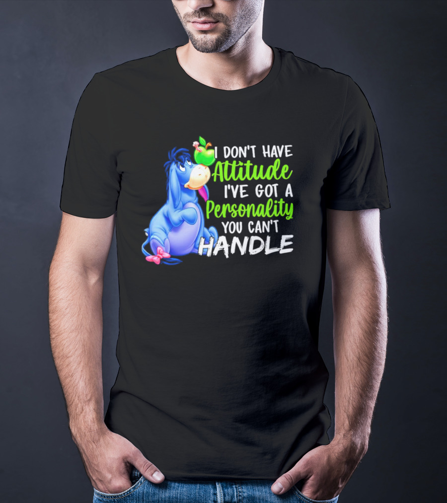 Eeyore I Don’t Have Attitude I’ve Got A Personality You Can’t Handle T-Shirt