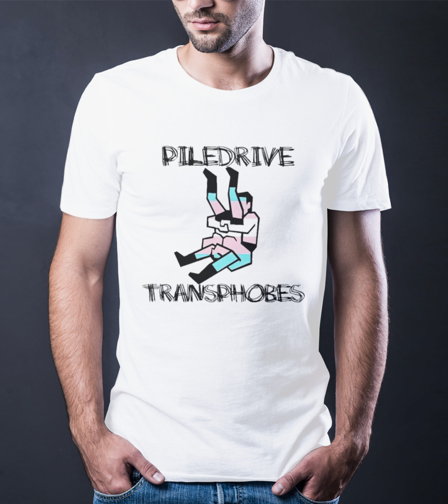 Piledrive Transphobes T-Shirt