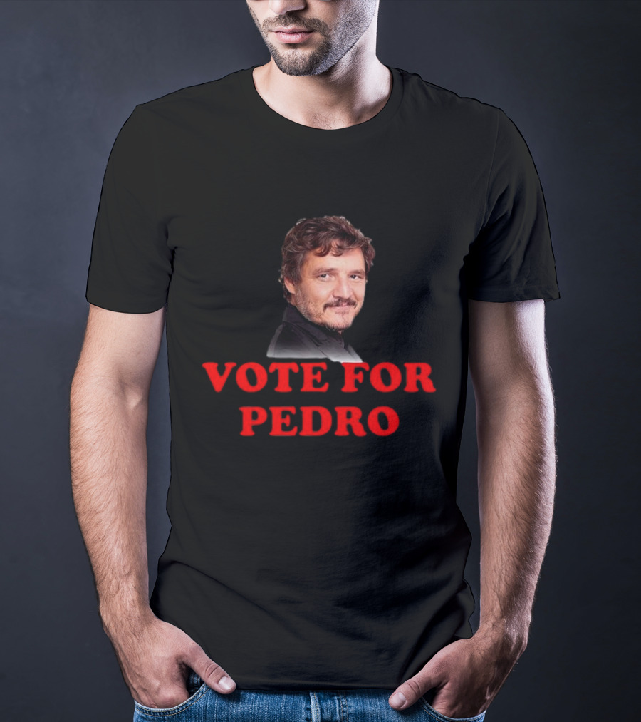 Vote For Pedro Pascal Iconic Phrase Bold Text Pop Culture Name's Image T-Shirt