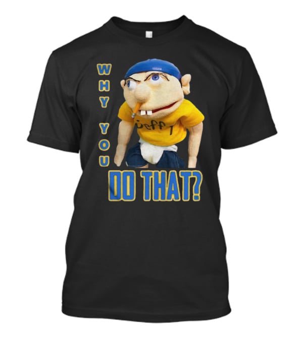 Why You Do That Jeffy SML T-Shirt