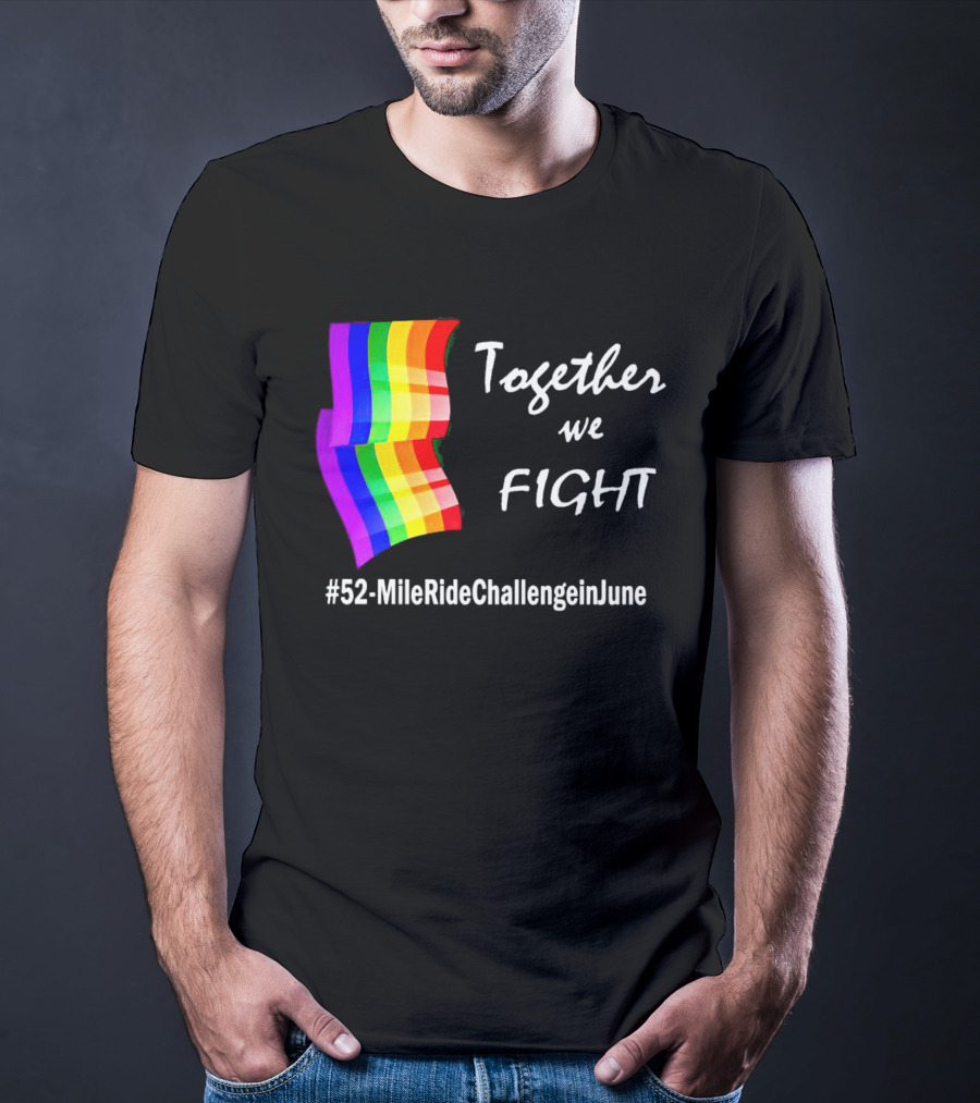 Together We Fight 52-Mile Ride Challenge In June Rainbow Flag T-Shirt