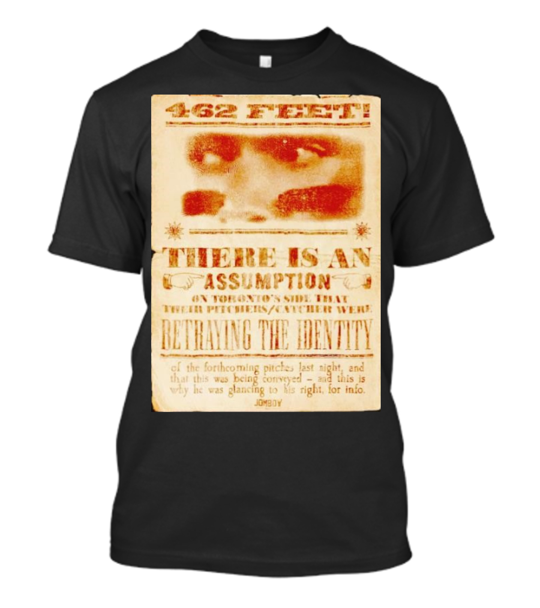 462 Feet There Is An Assumption On Yankees Side Betraying The Identity Jomboy T-Shirt