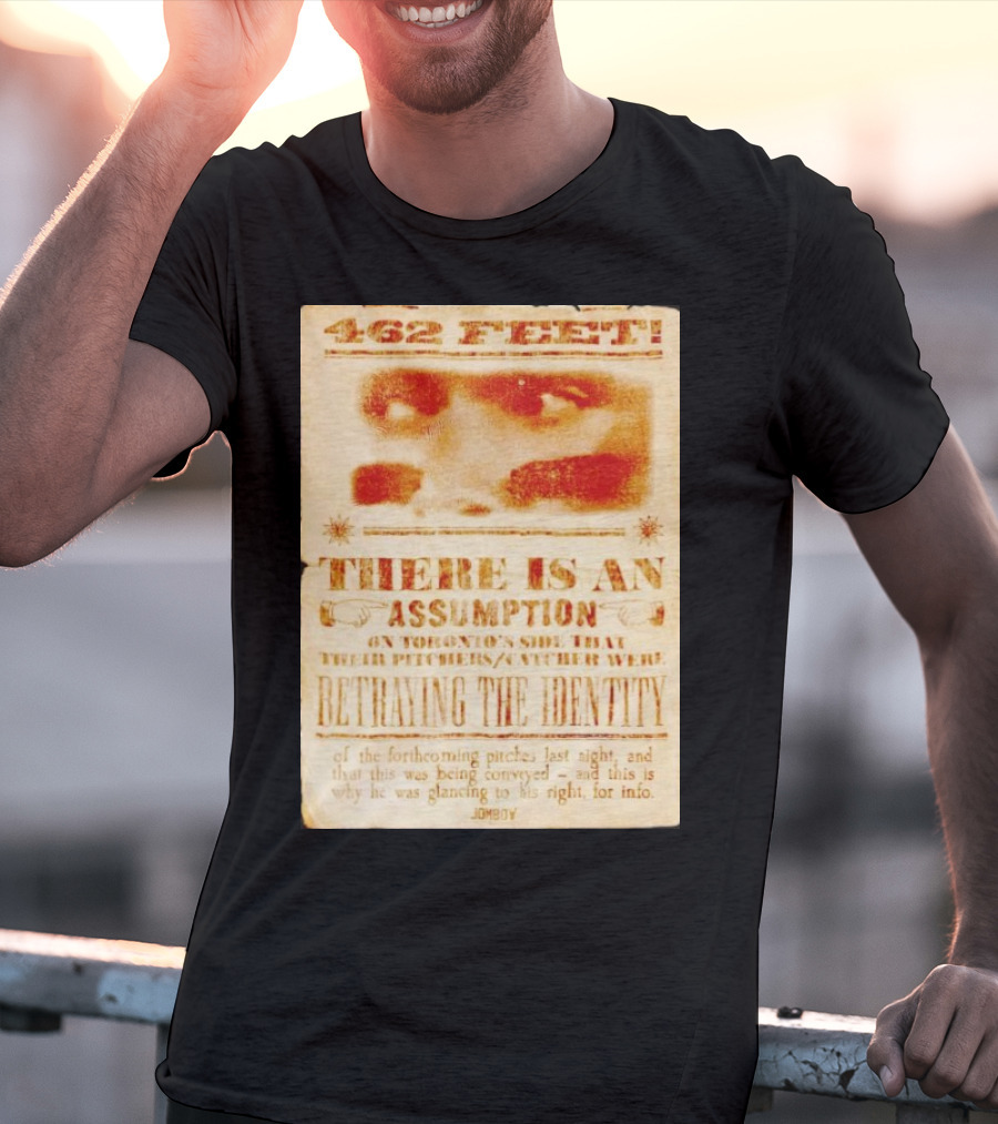 462 Feet There Is An Assumption On Yankees Side Betraying The Identity Jomboy T-Shirt