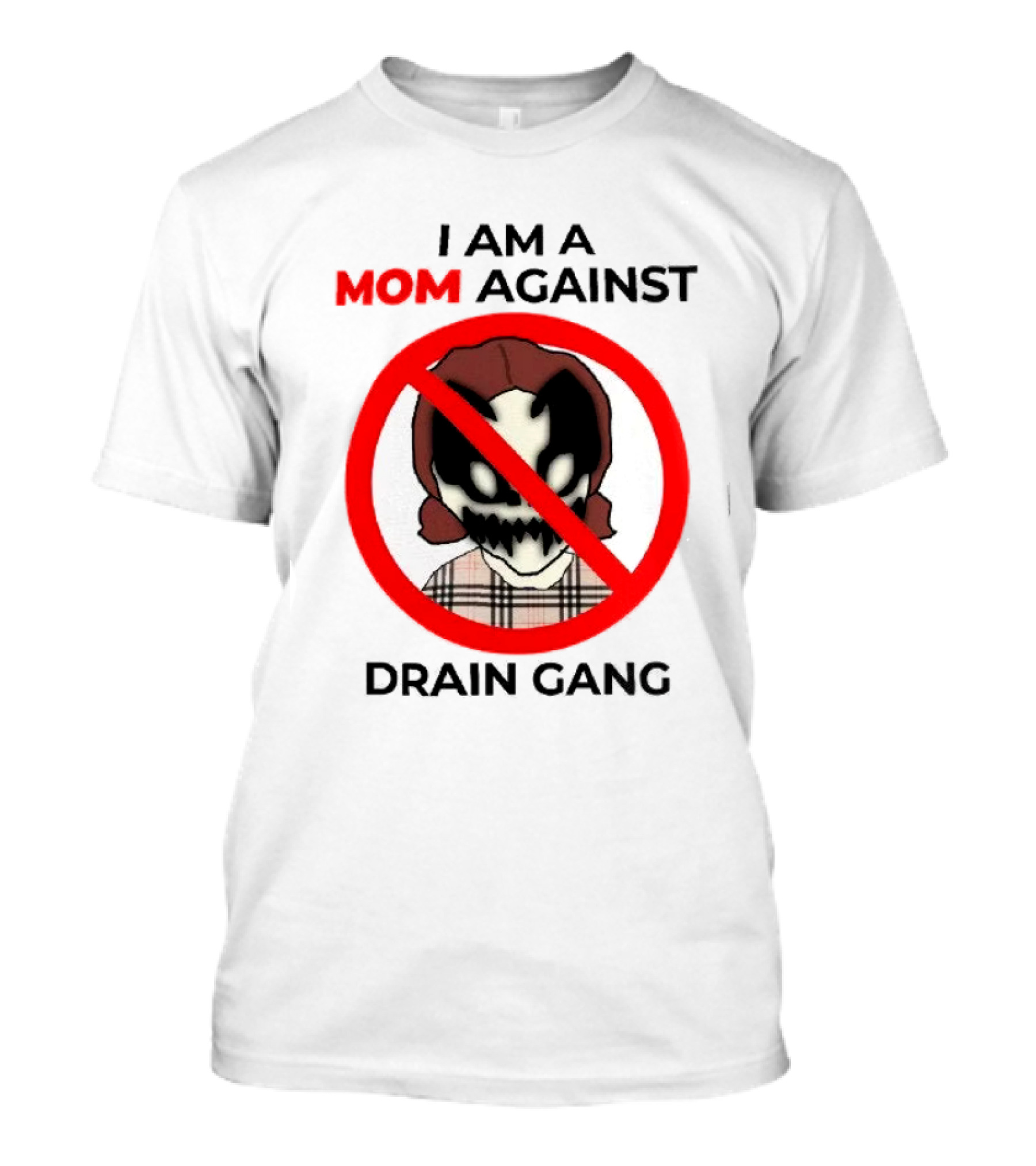 I Am A Mom Against Drain Gang Prohibition T-Shirt