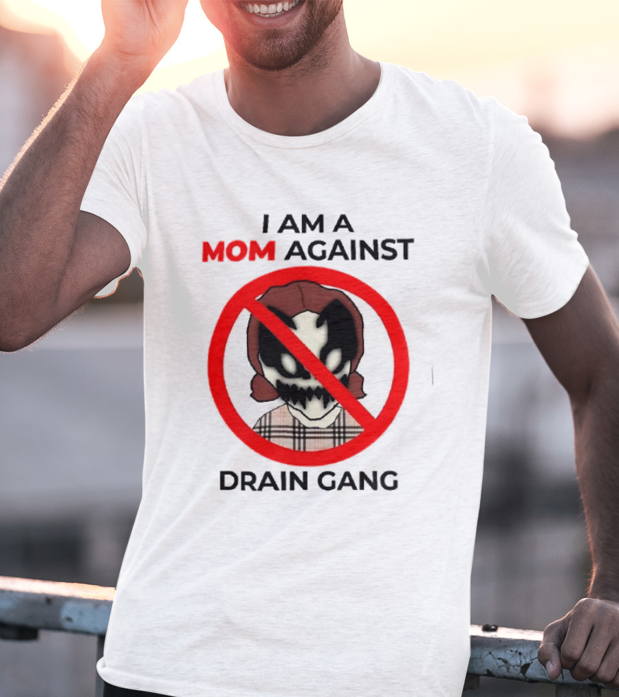 I Am A Mom Against Drain Gang Prohibition T-Shirt