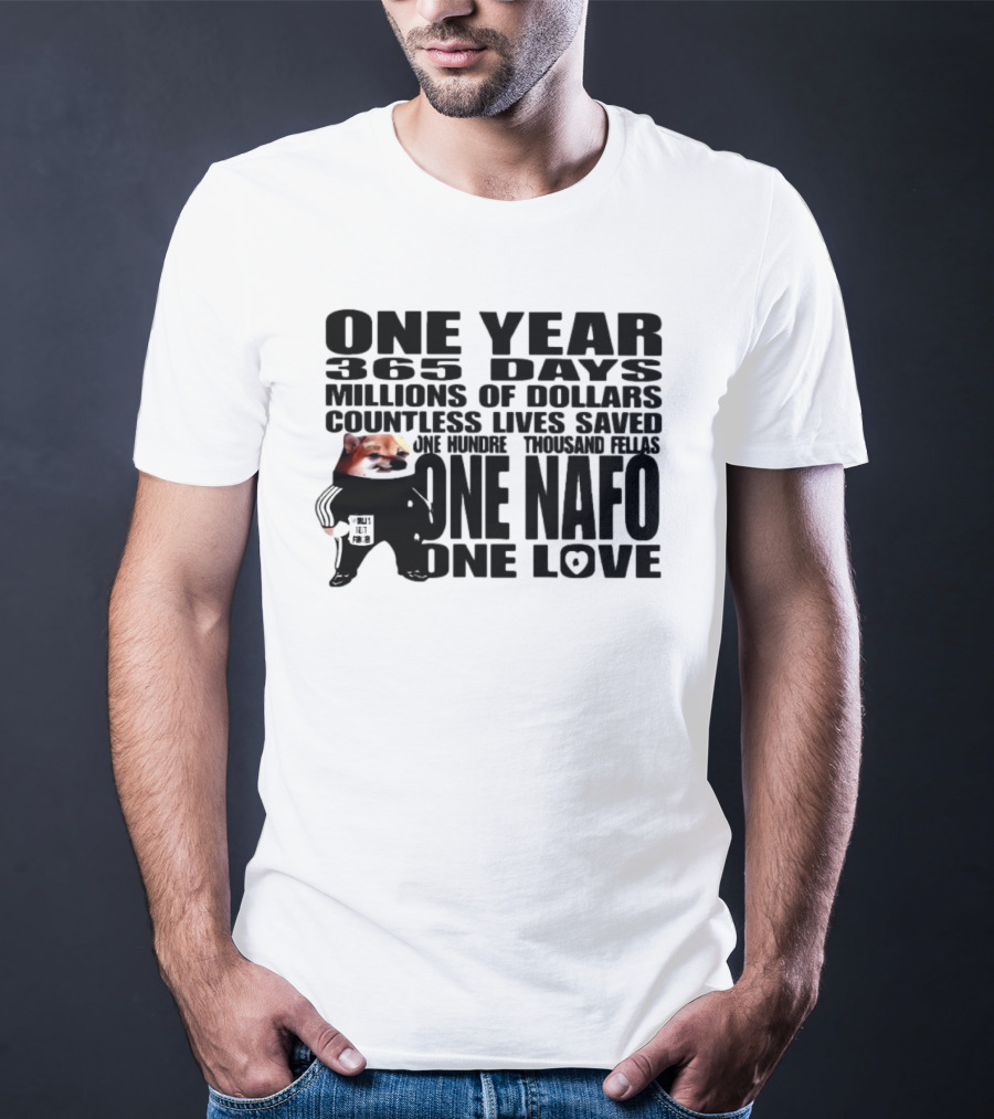 One Year 365 Days Millions Of Dollars Countless Lives Saved One Hundred Thousand Fellas One NAFO One Love T-Shirt