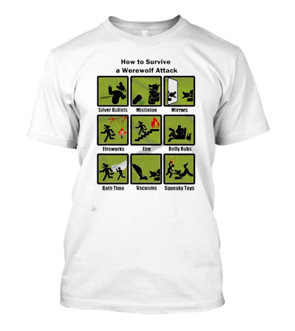 How To Survive A Werewolf Attack: Silver Bullets Mistletoe Mirrors Fireworks Fire Belly Rubs Bath Time Vacuums Squeaky Toys T-Shirt