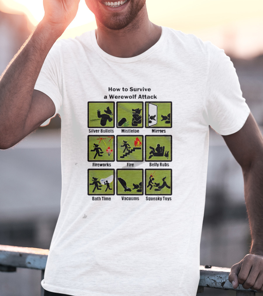 How To Survive A Werewolf Attack: Silver Bullets Mistletoe Mirrors Fireworks Fire Belly Rubs Bath Time Vacuums Squeaky Toys T-Shirt