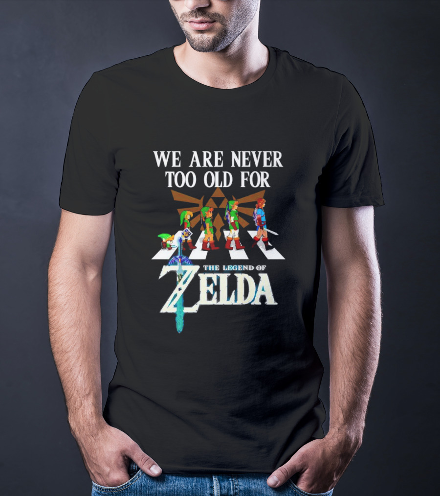 We Are Never Too Old For The Legend Of Zelda Abbey Road T-Shirt