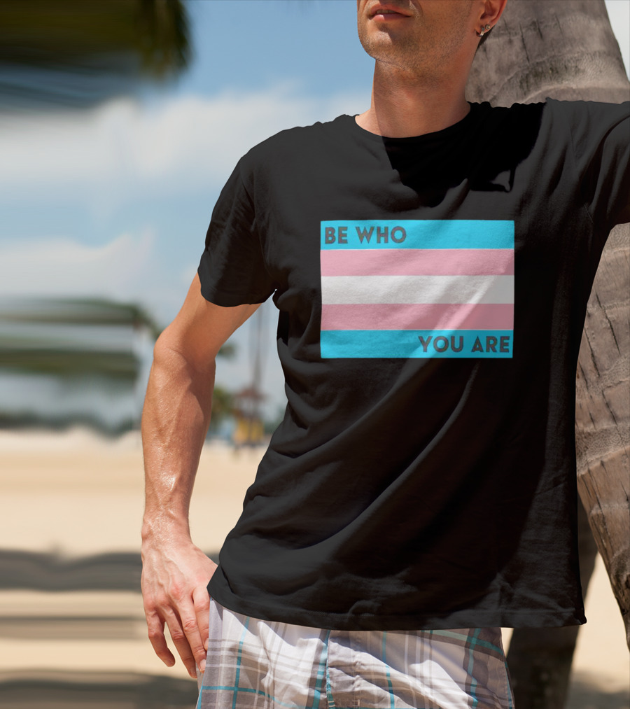 Be Who You Are Transgender Pride Flag T-Shirt