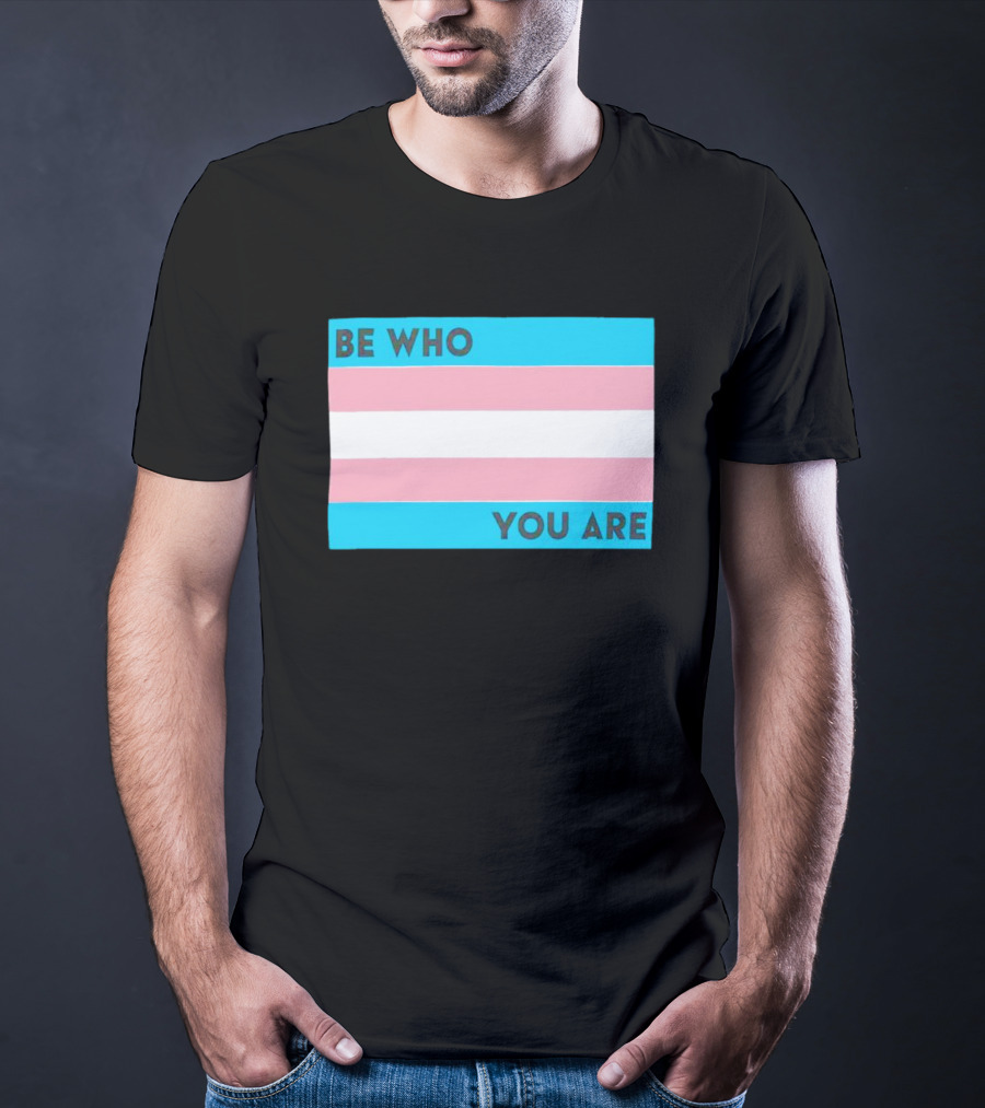 Be Who You Are Transgender Pride Flag T-Shirt