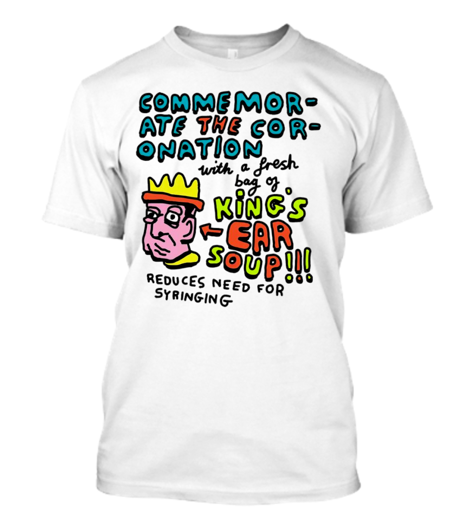 Commemorate The Coronation With A Fresh Bag Of King's Ear Soup Reduces Need For Syringing T-Shirt