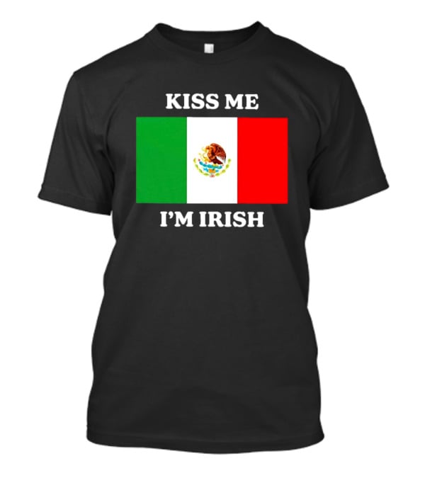 Kiss Me I'm Irish With Mexican Flag Colors T-Shirt