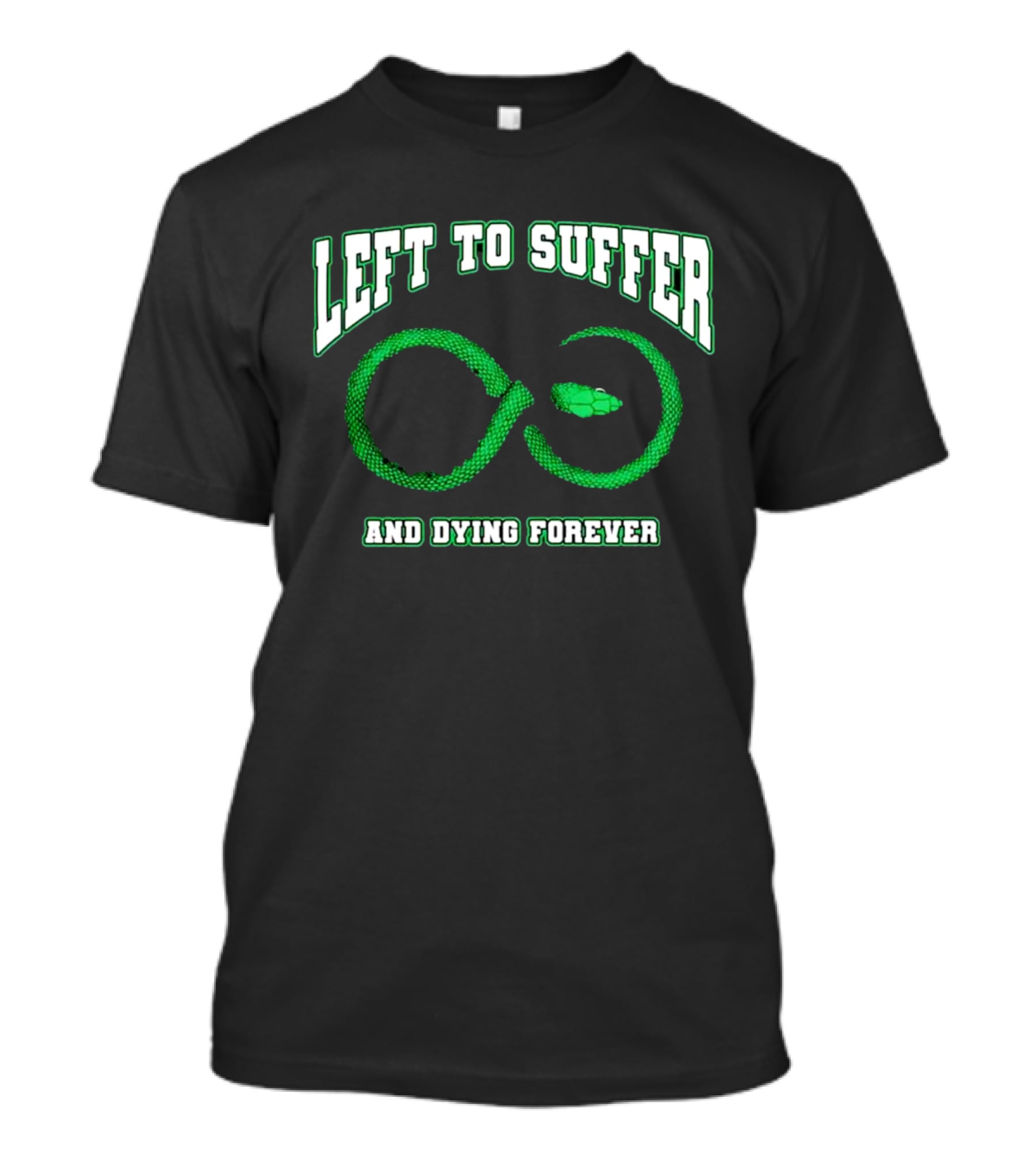 Left To Suffer And Dying Forever Green Snake Infinity T-Shirt