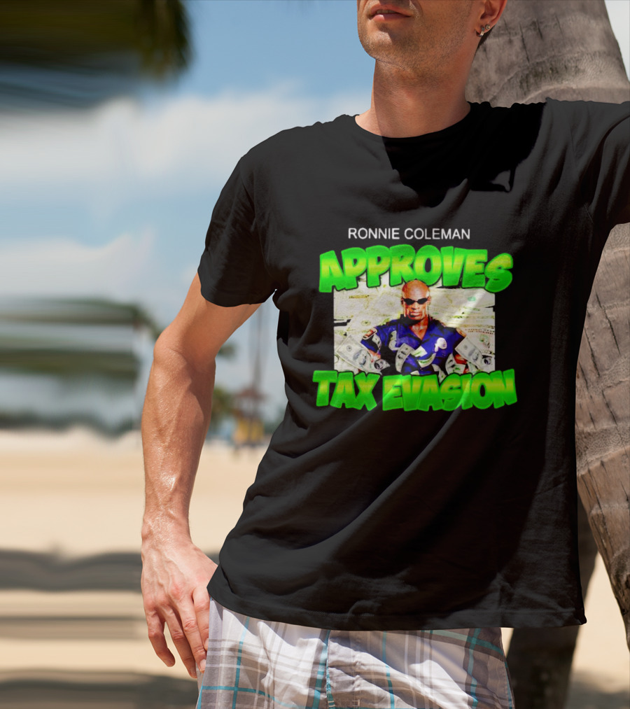 Ronnie Coleman Approves Tax Evasion Money Image T-Shirt