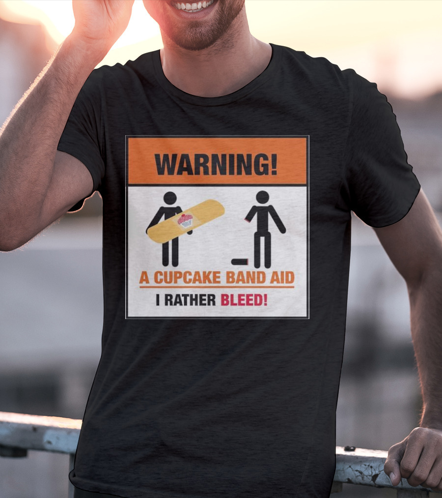 Warning I Rather Bleed Than Use A Cupcake Band Aid T-Shirt
